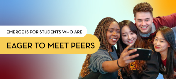 Emerge is for students who are eager to meet peers